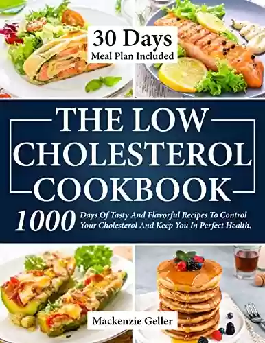 Livro PDF: THE LOW CHOLESTEROL COOKBOOK: 1000 Days Of Tasty And Flavorful Recipes To Control Your Cholesterol And Keep You In Perfect Health. 30 Days Meal Plan Included (English Edition)