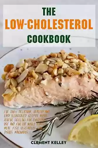 Livro PDF: The Low Cholesterol Cookbook : 200 easy, quick, and delicious low Cholesterol recipes! Lower your Cholesterol and enjoy a healthy life without cardiovascular problems (English Edition)
