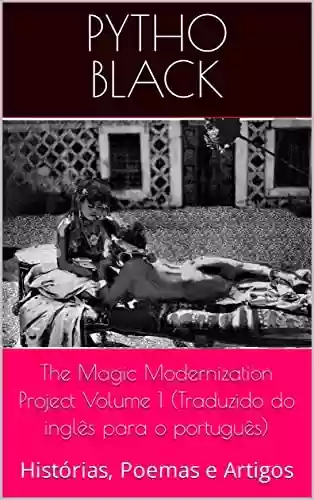 Livro PDF: The Magic Modernization Project Volume 1 (Traduzido do inglês para o português): Histórias, Poemas e Artigos