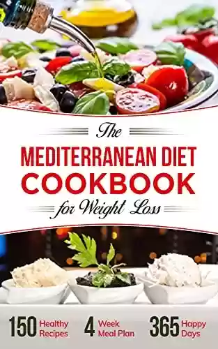 Livro PDF: The Mediterranean Cookbook for Weight Loss: 150 Simple and Mouth-Watering Recipes for Healthy Cooking, Thoughtful 4-Week Meal Plan for a Stress-Free, Weight Loss Diet (English Edition)