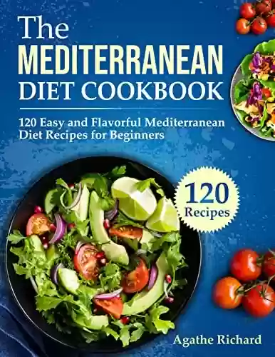 Livro PDF: The Mediterranean Diet Cookbook: 120 Easy and Flavorful Mediterranean Diet Recipes for Beginners (English Edition)