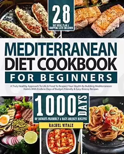 Livro PDF: The Mediterranean Diet Cookbook For Beginners: A Truly Healthy Approach To Life & Food To Respect Your Health By Building Mediterranean Habits With Endless ... (Rachel's Cookbooks 1) (English Edition)