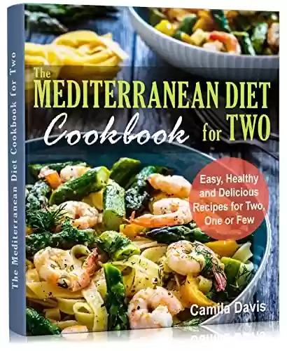 Capa do livro: The Mediterranean Diet Cookbook for Two : Easy, Healthy and Delicious Recipes for Two, One or Few (English Edition) - Ler Online pdf