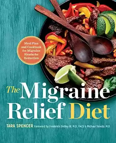 Livro PDF: The Migraine Relief Diet: Meal Plan and Cookbook for Migraine Headache Reduction (English Edition)