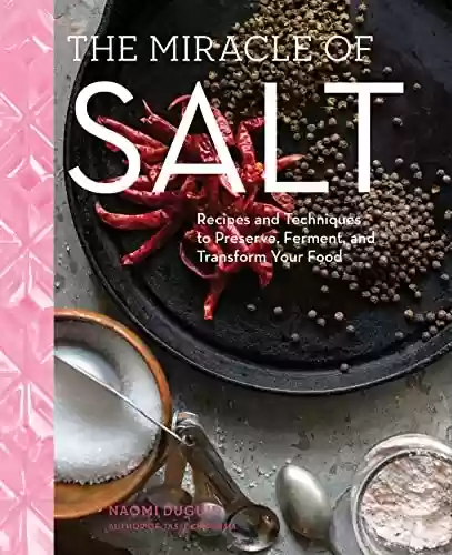Livro PDF: The Miracle of Salt: Recipes and Techniques to Preserve, Ferment, and Transform Your Food (English Edition)