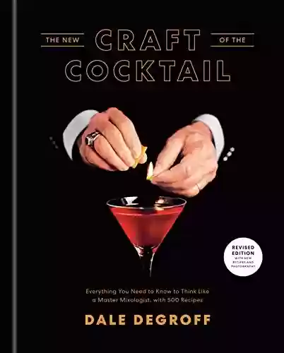 Livro PDF: The New Craft of the Cocktail: Everything You Need to Know to Think Like a Master Mixologist, with 500 Recipes (English Edition)