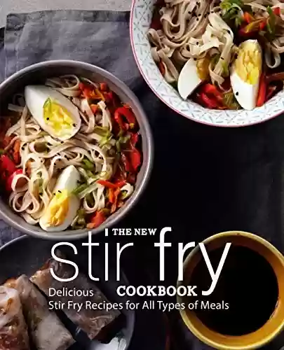 Capa do livro: The New Stir Fry Cookbook: Delicious Stir Fry Recipes for All Types of Meals (2nd Edition) (English Edition) - Ler Online pdf