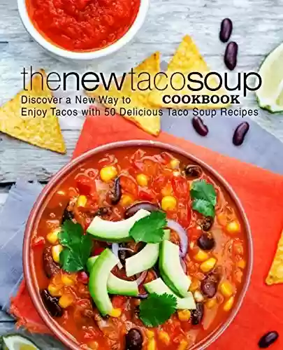 Livro PDF: The New Taco Soup Cookbook: Discover a New Way to Enjoy Tacos with 50 Delicious Taco Soup Recipes (2nd Edition) (English Edition)