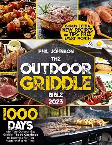 Livro PDF: The Outdoor Griddle Bible : 1000 Days with Your Outdoor Gas Griddle. The #1 Cookbook to Become a Flat-Top Masterchef in No Time! (English Edition)