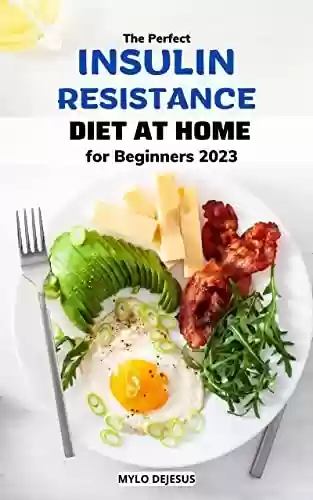 Livro PDF: The Perfect 2023 Insulin Resistance Diet At Home for Beginners: A No-Stress Meal Plan with Delicious Recipes to Manage PCOS, Lose Weight Naturally, Boost ... and Fight Inflammation (English Edition)