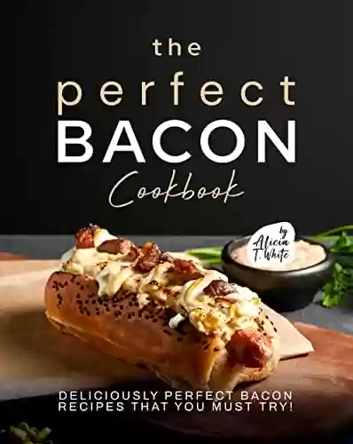 Livro PDF: The Perfect Bacon Cookbook: Deliciously Perfect Bacon Recipes that You Must Try! (English Edition)