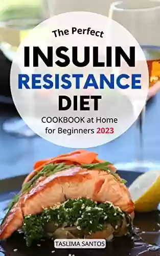 Capa do livro: The Perfect Insulin Resistance Diet Cookbook at Home For Beginners 2023: The Complete Guide To Manage The Insulin Resistance, Reverse Diabetes | Meal Plan ... Easy Recipes to Fight PCOS (English Edition) - Ler Online pdf