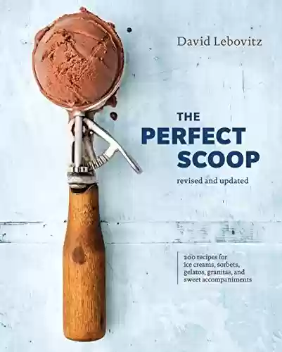 Livro PDF: The Perfect Scoop, Revised and Updated: 200 Recipes for Ice Creams, Sorbets, Gelatos, Granitas, and Sweet Accompaniments [A Cookbook] (English Edition)