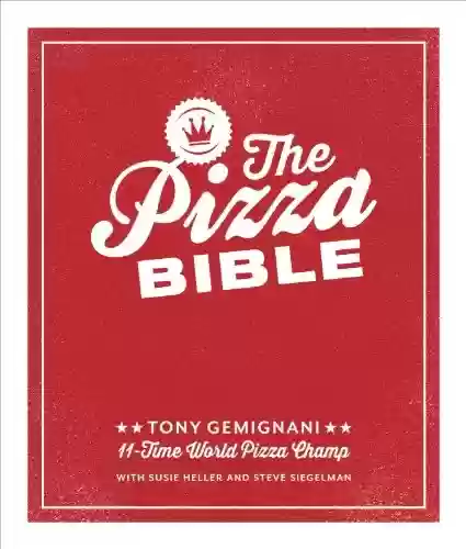 Livro PDF: The Pizza Bible: The World's Favorite Pizza Styles, from Neapolitan, Deep-Dish, Wood-Fired, Sicilian, Calzones and Focaccia to New York, New Haven, Detroit, and More (English Edition)