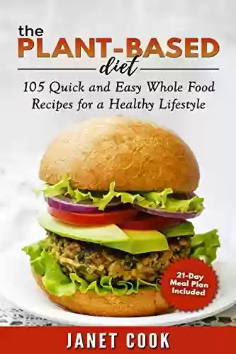 Livro PDF: The Plant-Based Diet - 21-Day Meal Plan Included: 105 Quick and Easy Whole Food Recipes for a Healthy Lifestyle (English Edition)