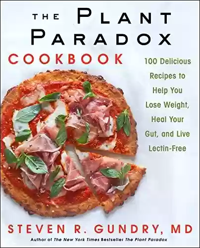 Capa do livro: The Plant Paradox Cookbook: 100 Delicious Recipes to Help You Lose Weight, Heal Your Gut, and Live Lectin-Free (English Edition) - Ler Online pdf