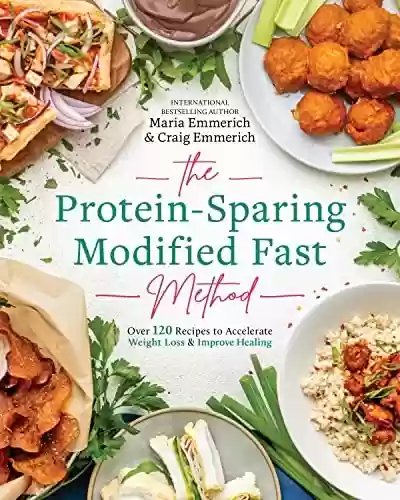 Livro PDF: The Protein-Sparing Modified Fast Method: Over 120 Recipes to Accelerate Weight Loss & Improve Healing (English Edition)