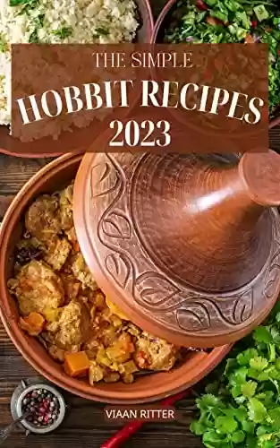 Livro PDF: The Simple Hobbit Recipes 2023: The Unofficial Hobbit Cookbook For Fan | Easy And Delicious Recipes From The World of Tolkien | A Taste Of Hobbit Cuisine For Breakfast To Dessert (English Edition)