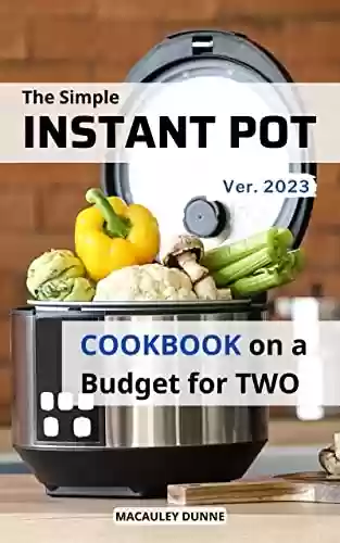 Livro PDF: The Simple Instant Pot Cookbook On a Budget For Two 2023: Fast and Flavorful Meals with Only 5-Ingredients to Save Money & Time | Recipes To Make Healthy ... Simple for Busy People (English Edition)