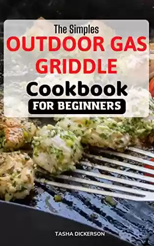 Livro PDF: The Simple Outdoor Gas Griddle Cookbook For Beginners 2023: Delicious and Easy Recipes with expert tips, tricks and instruction to Become Your Friends’ & Family’s Favorite Chef (English Edition)