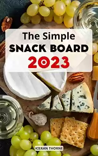 Livro PDF: The Simple Snack Boards 2023: Delicious, Family-Friendly Snack Boards & Ideas for Any Occasion | Easy-to Build Your Own Holiday Snack Board | Quick and Easy Recipes Beginners (English Edition)