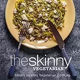 Capa do livro: The Skinny Vegetarian: Simply Healthy Vegetarian Cooking (2nd Edition) (English Edition) - Ler Online pdf