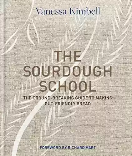 Livro PDF: The Sourdough School: The ground-breaking guide to making gut-friendly bread (English Edition)