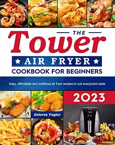 Livro PDF: The Tower Air Fryer Cookbook for Beginners 2023: 365+Easy, affordable and nutritious air fryer recipes to suit everyone's taste (English Edition)