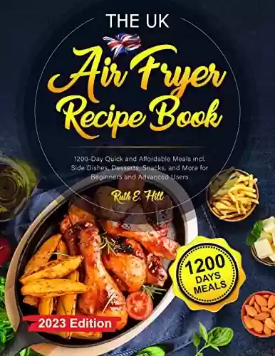 Livro PDF: The UK Air Fryer Recipe Book : 1200-Day Quick and Affordable Meals incl. Side Dishes, Desserts, Snacks, and More for Beginners and Advanced Users (English Edition)