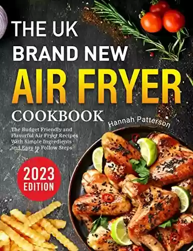 Livro PDF: The UK Brand New Air Fryer Cookbook: The Budget Friendly and Flavorful Air Fryer Recipes With Simple Ingredients and Easy to Follow Steps 2023 Edition (English Edition)