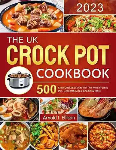 Livro PDF: The UK Crock Pot Cookbook 2023: 500 Slow Cooked Dishes For The Whole Family incl. Desserts, Sides, Snacks & More (English Edition)
