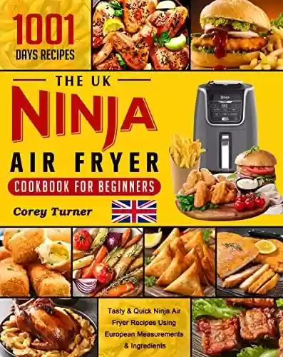 Capa do livro: The UK Ninja Air Fryer Cookbook for Beginners: 1001-Day Tasty & Quick Ninja Air Fryer Recipes Using European Measurements & Ingredients (English Edition) - Ler Online pdf
