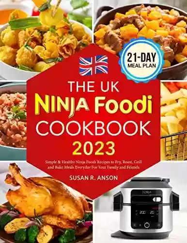 Capa do livro: The UK Ninja Foodi Cookbook 2023: Simple & Healthy Ninja Foodi Recipes to Fry, Roast, Grill and Bake Meals Everyday For Your Family and Friends (English Edition) - Ler Online pdf