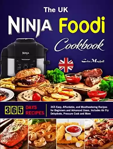 Livro PDF: The UK Ninja Foodi Cookbook: 365 Easy, Affordable, and Mouthwatering Recipes for Beginners and Advanced Users. Includes Air Fry, Dehydrate, Pressure Cook and More. (English Edition)