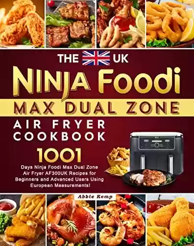 Livro PDF: The UK Ninja Foodi Max Dual Zone Air Fryer Cookbook: 1001-Day Ninja Foodi Max Dual Zone Air Fryer AF300UK Recipes for Beginners and Advanced Users Using European Measurements! (English Edition)
