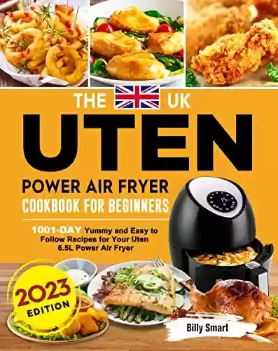 Livro PDF: The UK Uten Power Air Fryer Cookbook For Beginners 2023: 1001-Day Yummy and Easy to Follow Recipes for Your Uten 6.5L Power Air Fryer (English Edition)
