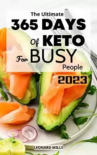 Livro PDF: The Ultimate 365 Days of Keto Cookbook for Busy People 2023: Easy Recipes To Lose Weight QUICKLY to Kick-Start the Ketogenic Lifestyle For Seniors | Diet ... for People No Time to Cook (English Edition)