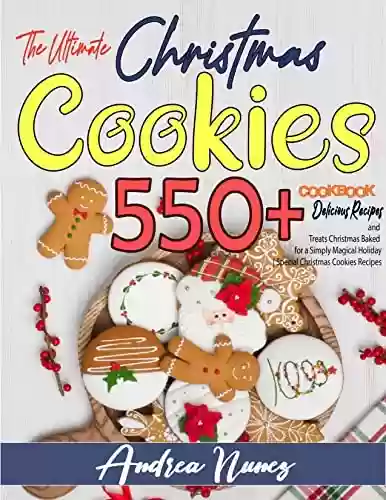 Livro PDF: The Ultimate Christmas Cookies Cookbook: 550+ Quick, Easy and Delicious Recipes and Treats Christmas Baked for a Simply Magical Holiday | Special Christmas Cookies Recipes Collection (English Edition)