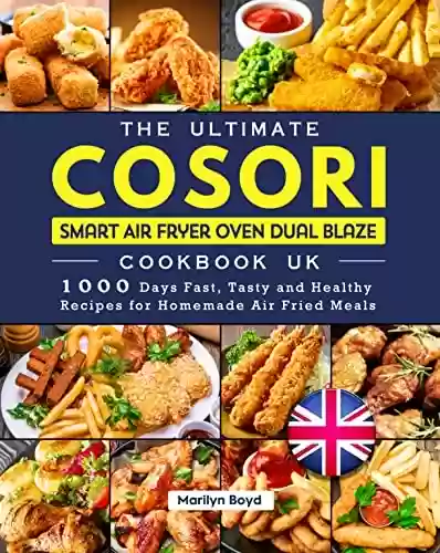 Livro PDF: The Ultimate Cosori Smart Air Fryer Oven Dual Blaze Cookbook UK: 1000 Days Fast, Tasty and Healthy Recipes for Homemade Air Fried Meals (English Edition)