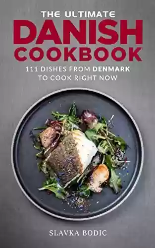 Capa do livro: The Ultimate Danish Cookbook: 111 Dishes From Denmark To Cook Right Now (World Cuisines Book 47) (English Edition) - Ler Online pdf