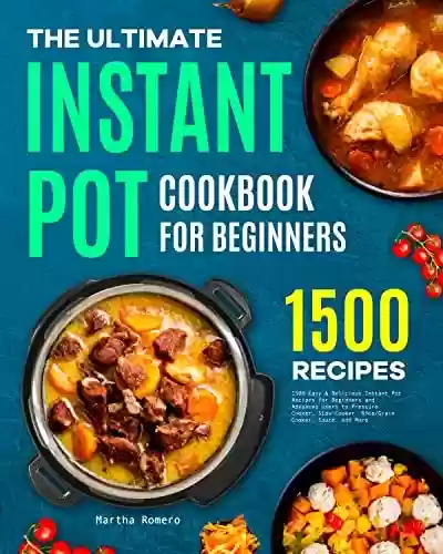 Livro PDF: The Ultimate Instant Pot Cookbook for Beginners: 1500 Easy & Delicious Instant Pot Recipes for Beginners and Advanced Users to Pressure Cooker, Slow Cooker, ... Cooker, Sauté, and More (English Edition)