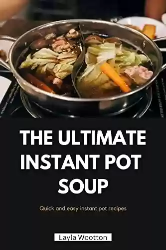 Capa do livro: THE ULTIMATE INSTANT POT COOKBOOK: Quick and easy instant pot recipes (English Edition) - Ler Online pdf