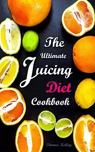 Livro PDF: The Ultimate Juicing Diet Cookbook: Juicing Recipes for Weight Loss (English Edition)