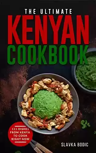 Capa do livro: The Ultimate Kenyan Cookbook: 111 Dishes From Kenya To Cook Right Now (World Cuisines Book 49) (English Edition) - Ler Online pdf