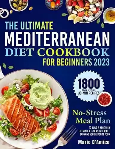 Livro PDF: The Ultimate Mediterranean Diet Cookbook for Beginners: 1800 Day of Delicious 30-Min Recipes & a No-Stress Meal Plan to Build a Healthier Lifestyle & Lose ... Your Favorite Foods (English Edition)