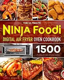 Livro PDF: The Ultimate Ninja Foodi Digital Air Fryer Oven Cookbook: 1500-Day Simpler and Crispier Ninja Foodi Digital Air Fry Oven Recipes for Beginners and Advanced Users (English Edition)