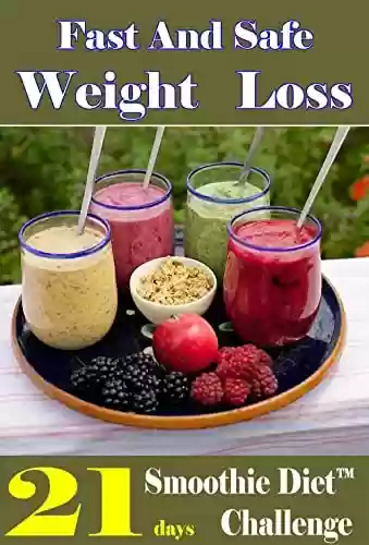 Livro PDF THE ULTIMATE SMOOTHIES DIET MAKING TIPS & PREP GUIDE WITH 21DAYS WEIGHT LOSS AND HEALTH IMPROVEMENT PROGRAM (English Edition)