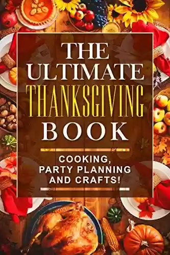 Livro PDF: The Ultimate Thanksgiving Book!: Cooking, Party Planning and Crafts! (English Edition)