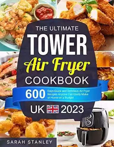 Livro PDF: The Ultimate Tower Air Fryer Cookbook UK 2023: 600 Days Quick and Delicious Air Fryer Recipes Anyone Can Easily Make at Home on a Budget (English Edition)