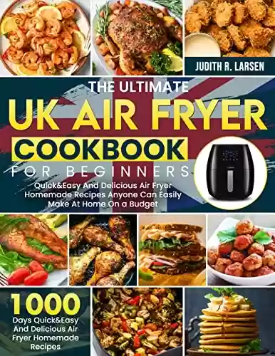 Livro PDF: The Ultimate UK Air Fryer Cookbook For Beginners: 1000 Days Quick&Easy And Delicious Air Fryer Homemade Recipes Anyone Can Easily Make At Home On a Budget (English Edition)